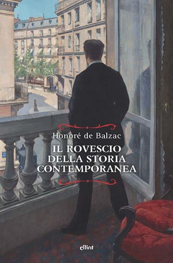 Il rovescio della storia contemporanea - Honoré de Balzac - Libro Elliot 2023, Raggi | Libraccio.it
