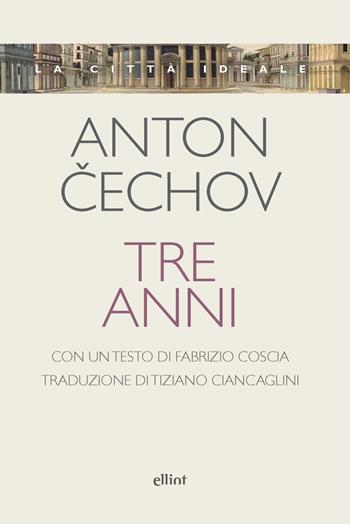 Tre anni - Anton Cechov - Libro Elliot 2022, La città ideale | Libraccio.it