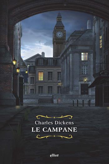Le campane. Storia fantastica di campane annuncianti la fine di un anno e il principio dell'altro - Charles Dickens - Libro Elliot 2022, Raggi | Libraccio.it