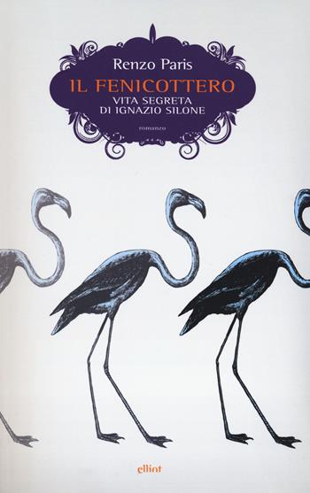 Il fenicottero. Vita segreta di Ignazio Silone - Renzo Paris - Libro Elliot 2022, Scatti | Libraccio.it