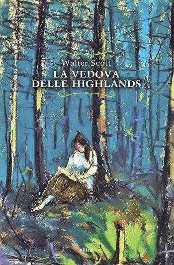 La vedova delle Highlands - Walter Scott - Libro Elliot 2023, Raggi | Libraccio.it