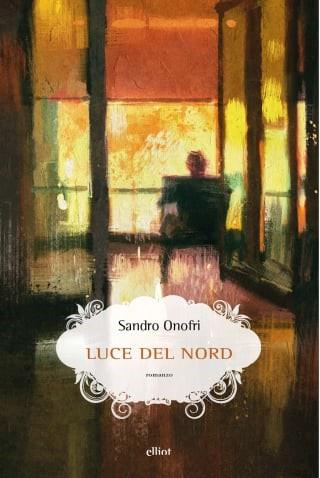 Luce del nord - Sandro Onofri - Libro Elliot 2023, Scatti | Libraccio.it
