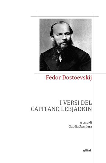 I versi del capitano Lebjadkin - Fëdor Dostoevskij - Libro Elliot 2023, Poesia | Libraccio.it