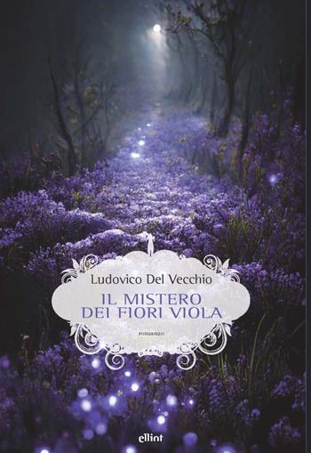 Il mistero dei fiori viola - Ludovico Del Vecchio - Libro Elliot 2023, Scatti | Libraccio.it