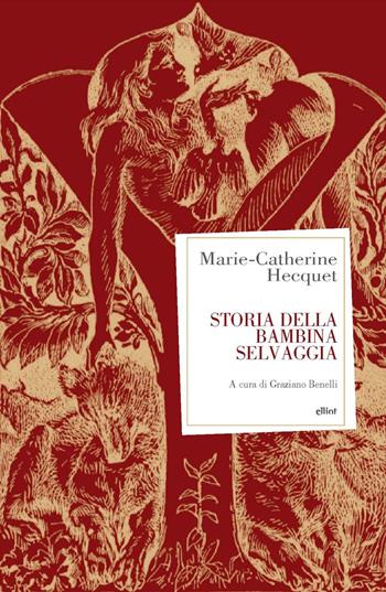 Storia della bambina selvaggia - Marie-Catherine Hecquet - Libro Elliot 2024, Antidoti | Libraccio.it