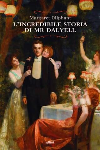 L'incredibile storia di Mr. Dalyell - Margaret Oliphant - Libro Elliot 2023, Raggi | Libraccio.it