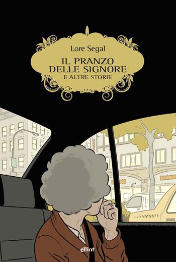 Il pranzo delle signore E altre storie - Lore Segal - Libro Elliot 2024, Scatti | Libraccio.it