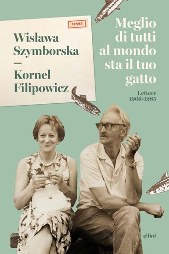 Meglio di tutti al mondo sta il tuo gatto. Lettere 1966-1985 - Wislawa Szymborska, Kornel Filipowicz - Libro Elliot 2023, Fuori collana | Libraccio.it