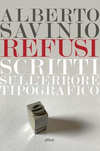 Refusi. Scritti sull'errore tipografico - Alberto Savinio - Libro Elliot 2025, Lampi | Libraccio.it