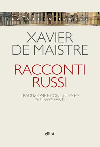 Racconti russi - Xavier De Maistre - Libro Elliot 2024, La città ideale | Libraccio.it