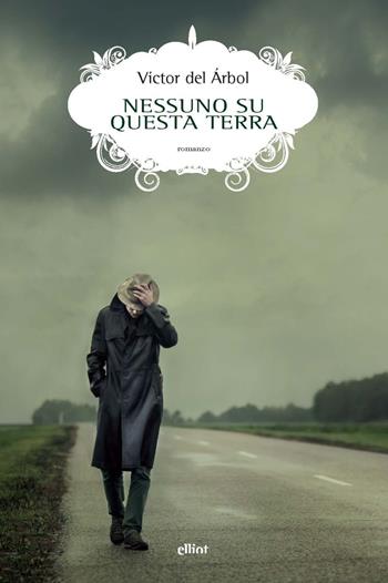 Nessuno su questa terra - Victor del Árbol - Libro Elliot 2024, Scatti | Libraccio.it