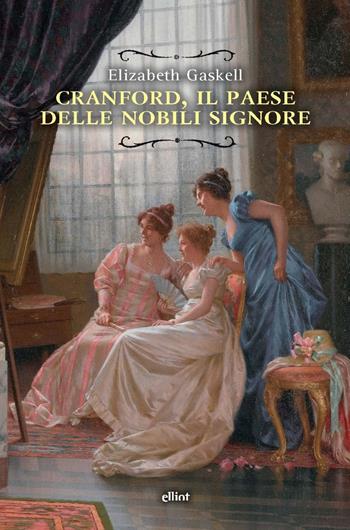 Cranford, il paese delle nobili signore. Nuova ediz. - Elizabeth Gaskell - Libro Elliot 2023, Raggi | Libraccio.it