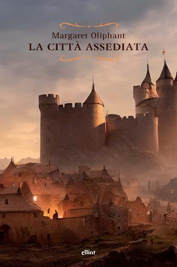 La città assediata - Margaret Oliphant - Libro Elliot 2023, Raggi | Libraccio.it