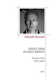 Trent'anni in dieci minuti. Poesie scelte 1987-2023