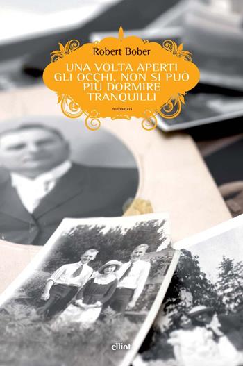 Una volta aperti gli occhi, non si può più dormire tranquilli - Robert Bober - Libro Elliot 2025, Scatti | Libraccio.it