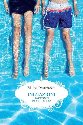 Iniziazioni. Racconti di sette età - Matteo Marchesini - Libro Elliot 2024, Scatti | Libraccio.it