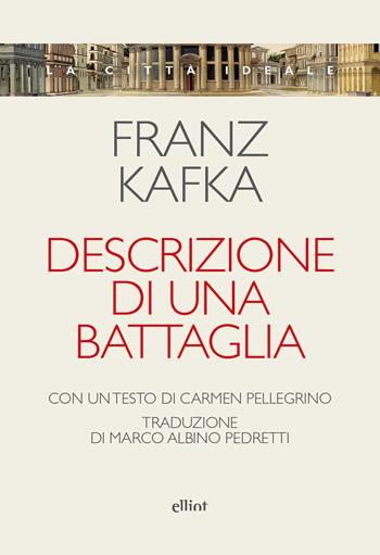Descrizione di una battaglia - Franz Kafka - Libro Elliot 2026, La città ideale | Libraccio.it