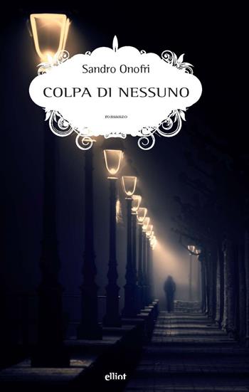 Colpa di nessuno - Sandro Onofri - Libro Elliot 2024, Scatti | Libraccio.it