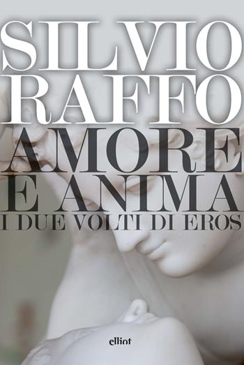 Amore e anima. I due volti di Eros - Silvio Raffo - Libro Elliot 2024, Lampi | Libraccio.it