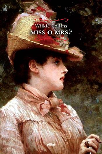 Miss o Mrs? - Wilkie Collins - Libro Elliot 2024, Raggi | Libraccio.it