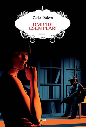 Omicidi esemplari - Carlos Salem - Libro Elliot 2024, Scatti | Libraccio.it