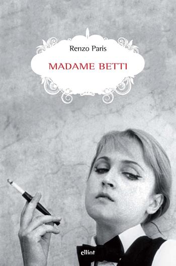 Madame Betti - Renzo Paris - Libro Elliot 2024, Scatti | Libraccio.it