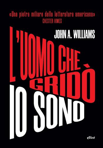 L'uomo che gridò io sono - John A. Williams - Libro Elliot 2025, Scatti | Libraccio.it