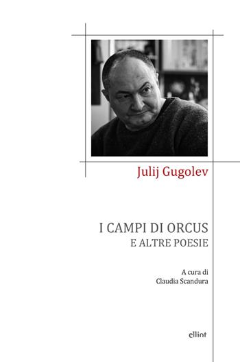 I campi di orcus e altre poesie - Julij Gugolev - Libro Elliot 2025, Poesia | Libraccio.it