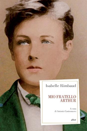 Mio fratello Arthur - Isabelle Rimbaud - Libro Elliot 2025, Antidoti | Libraccio.it
