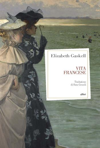 Vita francese - Elizabeth Gaskell - Libro Elliot 2024, Antidoti | Libraccio.it