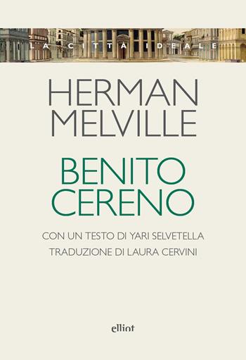 Benito Cereno - Herman Melville - Libro Elliot 2026, La città ideale | Libraccio.it