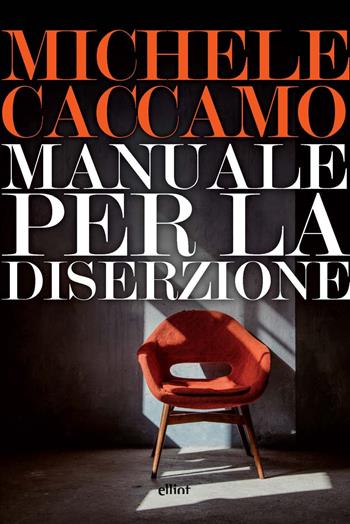Manuale per la diserzione - Michele Caccamo - Libro Elliot 2024, Lampi | Libraccio.it
