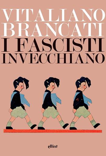 I fascisti invecchiano - Vitaliano Brancati - Libro Elliot 2025, Lampi | Libraccio.it