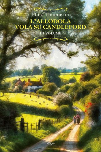 L'allodola vola su Candleford. Vol. 3 - Flora Thompson - Libro Elliot 2025, Raggi | Libraccio.it
