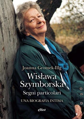 Wislawa Szymborska. Segni particolari. Una biografia intima - Joanna Gromek-Illg - Libro Elliot 2025, Antidoti | Libraccio.it