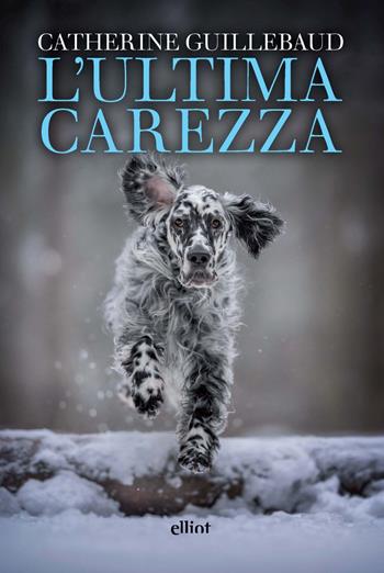 L'ultima carezza - Catherine Guillebaud - Libro Elliot 2025, Fuori collana | Libraccio.it