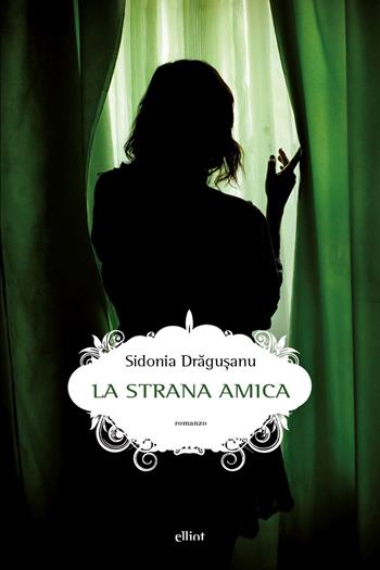 La strana amica - Sidonia Dragusanu - Libro Elliot 2025, Scatti | Libraccio.it