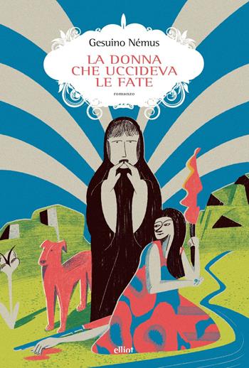 La donna che uccideva le fate - Gesuino Némus - Libro Elliot 2025, Scatti | Libraccio.it