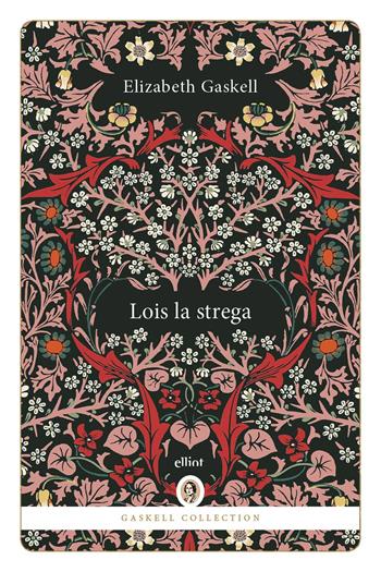 Lois la strega - Elizabeth Gaskell - Libro Elliot 2025, Gaskell Collection | Libraccio.it