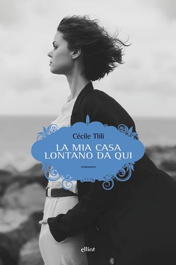 La mia casa lontano da qui - Cécile Tlili - Libro Elliot 2026, Scatti | Libraccio.it