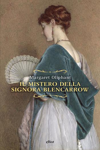 Il mistero della signora Blencarrow - Margaret Oliphant - Libro Elliot 2026, Raggi | Libraccio.it