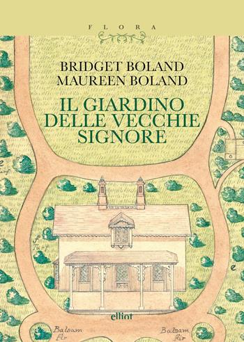 Il giardino delle vecchie signore. Con il testo «Le magie del giardiniere» - Bridget Boland, Maureen Boland - Libro Elliot 2026, Flora | Libraccio.it