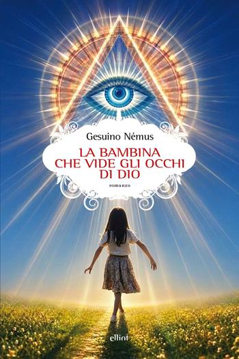 La bambina che vide gli occhi di Dio - Gesuino Némus - Libro Elliot 2026, Scatti | Libraccio.it