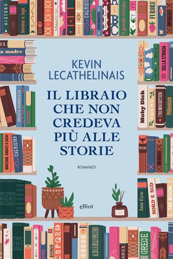 Il libraio che non credeva più alle storie - Kevin Lecathelinais - Libro Elliot 2026, Scatti | Libraccio.it