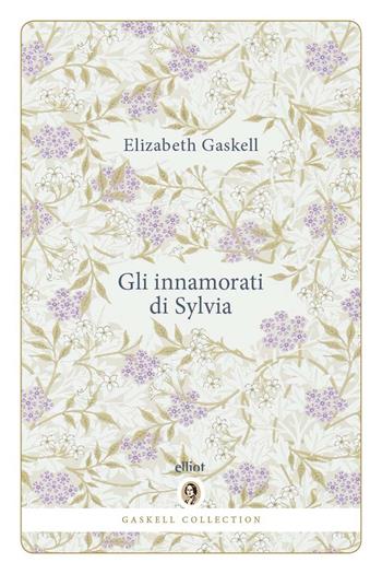 Gli innamorati di Sylvia - Elizabeth Gaskell - Libro Elliot 2026, Gaskell Collection | Libraccio.it