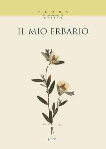 Il mio erbario  - Libro Elliot 2026, Flora | Libraccio.it