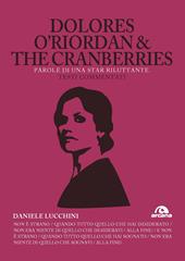 Dolores O'Riordan & the Cranberries. Parole di una star riluttante. Testi commentati