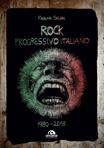 Rock progressivo italiano. 1980-2013 - Massimo Salari - Libro Arcana 2021, Universale Arcana | Libraccio.it