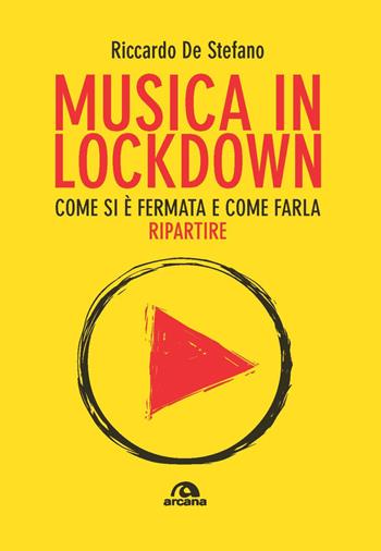Musica in lockdown. Come si è fermata e come farla ripartire - Riccardo De Stefano - Libro Arcana 2021, Musica | Libraccio.it