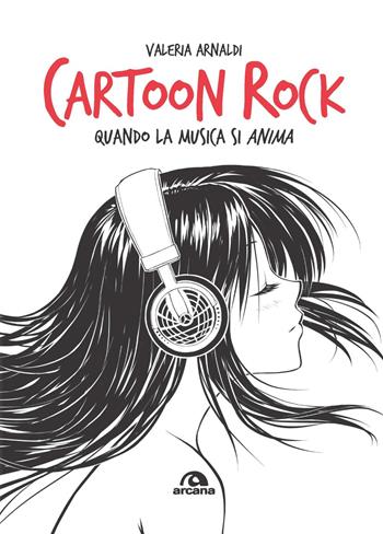 Cartoon Rock. Quando la musica si anima - Valeria Arnaldi - Libro Arcana 2021, Musica | Libraccio.it